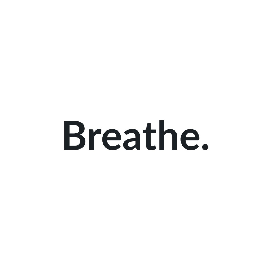 Breathe. 
