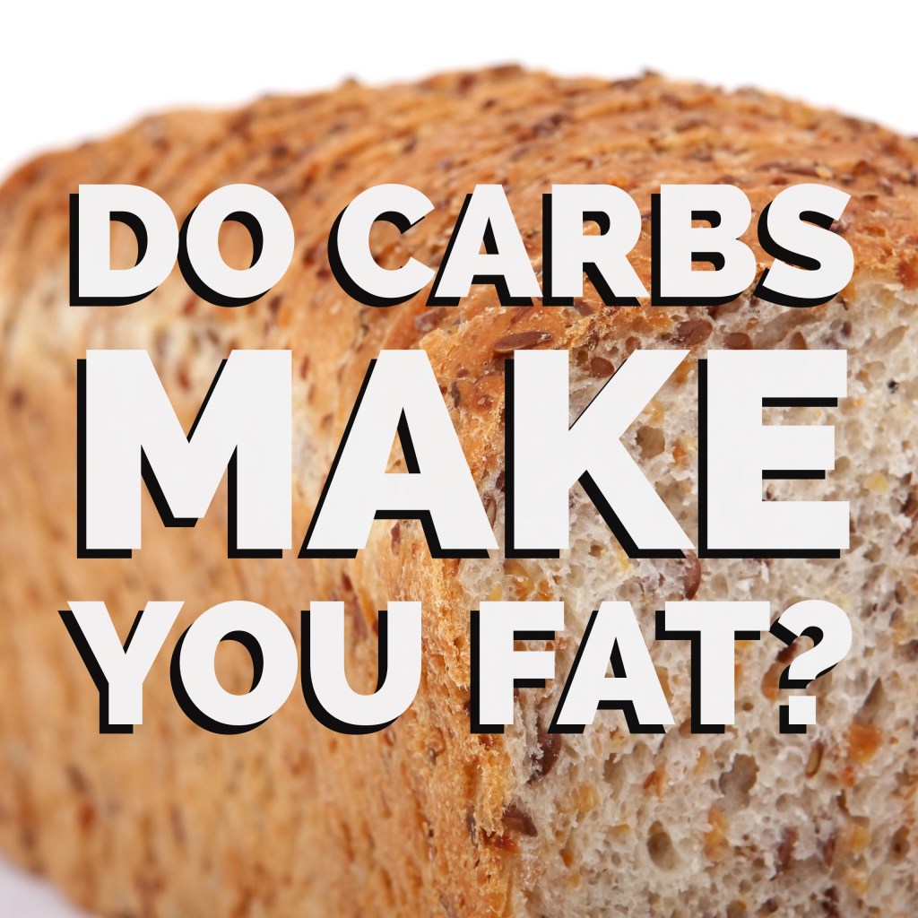 Do Carbs Make You&nbsp;Fat?