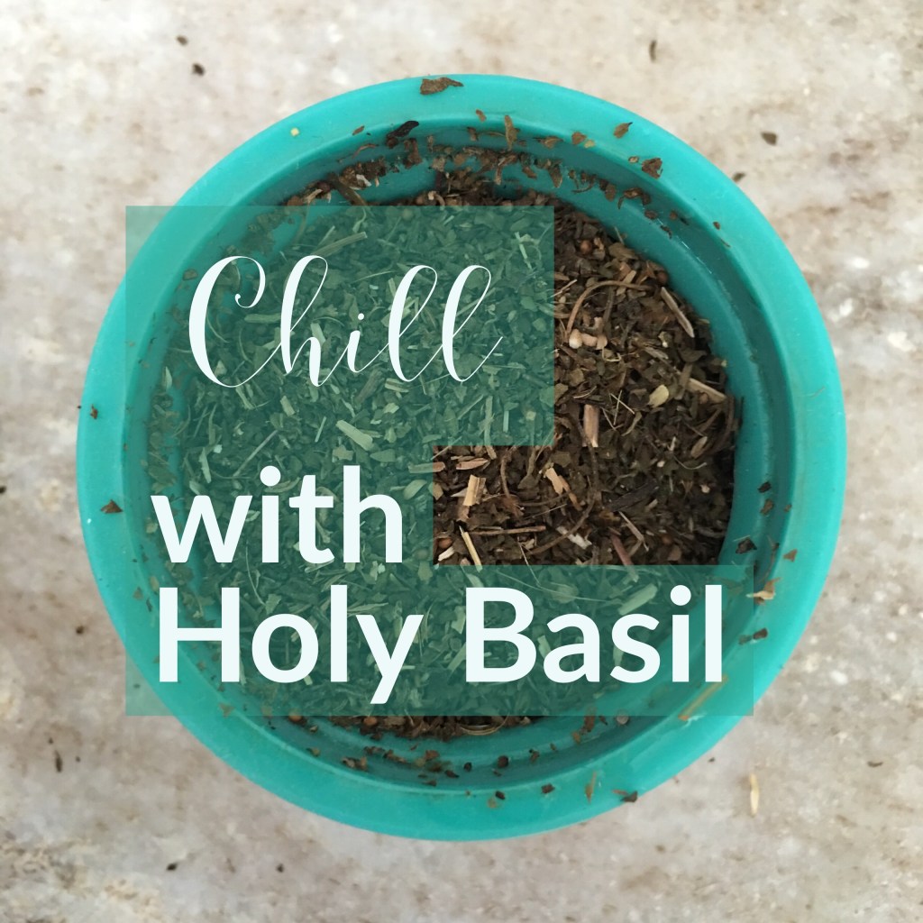 Chill with Holy&nbsp;Basil