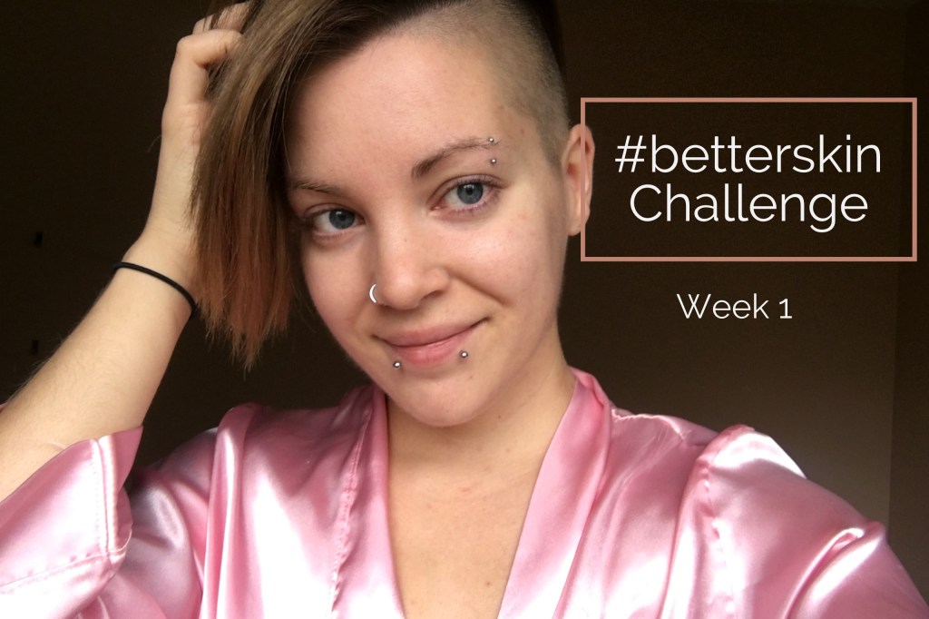 #betterskin Challenge – Week&nbsp;1